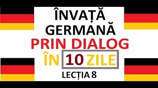 Invata Limba Germana prin DIALOG in doar 10 ZILE  curs complet pentru incepatori  LECTIA 8 [upl. by Yvon]