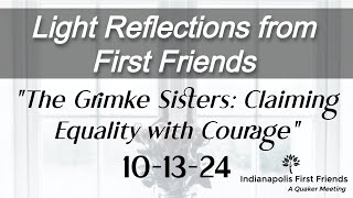 101324 quotThe Grimke Sisters Claiming Equality with Couragequot  Indianapolis First Friends Meeting [upl. by Oiligriv]