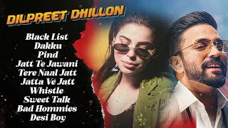 Dilpreet Dhillon All Songs 2024  Dilpreet Dhillon Jukebox  Dilpreet Dhillon Non Stop  Punjabi [upl. by Edlitam]