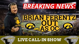 BRIAN FERENTZ OUT AS IOWA FOOTBALL OFFENSIVE COORDINATOR  Iowa Hawkeyes LIVE CallIn Show [upl. by Enyrehtac]