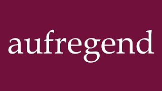 How to Pronounce aufregend exciting Correctly in German [upl. by Okorih]