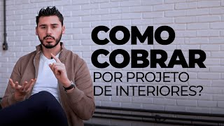 Como COBRAR por PROJETO de ARQUITETURA de INTERIORES [upl. by Eicnahc]