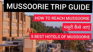 MUSSOORIE TRIP GUIDE HOW TO REACH MUSSOORIE  मसूरी कैसे आएं  5 BEST HOTELS OF MUSSOORIE [upl. by Wallach]