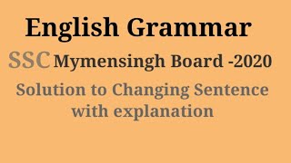 Class  9 amp 10 English 2nd Solution to Changing Sentence Mymensingh Board2020 with explanation [upl. by Decrem]