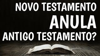 O Novo Testamento anula o Velho Testamento [upl. by Dajma]