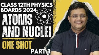 Atom and Nuclei Class 12 Physics One Shot Boards 2024 Part 3  Class 12 Physics One Shot Board Exam [upl. by Vikki554]