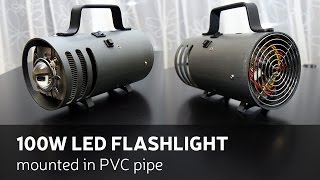 DIY 100W LED Flashlight Mounted In PVC Pipe [upl. by Aysa428]