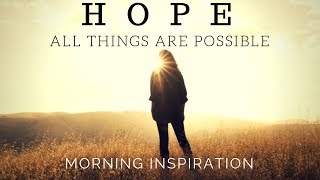 HOPE IN GOD  All Things Are Possible  Morning Inspiration to Motivate Your Day [upl. by Rehctaht]