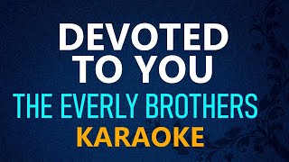 DEVOTED TO YOU  The Everly Brothers KARAOKE VERSION [upl. by Jaymie834]