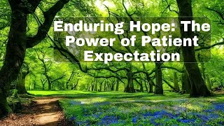 Enduring Hope The Power of Patient Expectation [upl. by Brewster790]