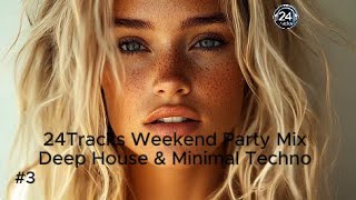 24Tracks Weekend Party Mix  Deep House amp Minimal Techno 3 [upl. by Ecela]