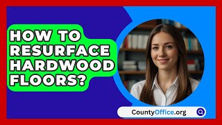 How To Resurface Hardwood Floors  CountyOfficeorg [upl. by Neile]