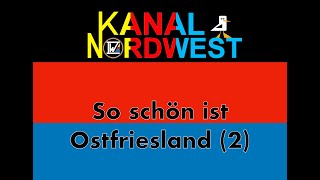 Kanal Nordwest 120 So schön ist Ostfriesland 2 [upl. by Aicrag]