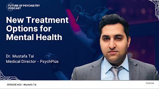 Ground Breaking Treatment Options for Mental Health With Dr Mustafa Tai from PsychPlus [upl. by Martz]