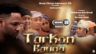 TARKON KAUNA EPISODE 36  SEASON 3 LATEST HAUSA SERIES DRAMA [upl. by Nudd14]