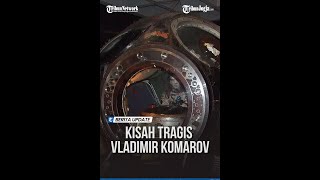 KISAH TRAGIS VLADIMIR KOMAROV KOSMONOT SOVIET YANG JATUH DARI RUANG ANGKASA [upl. by Janina]