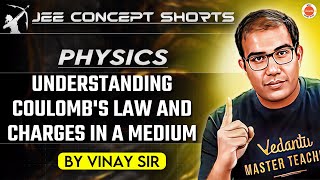 JEE Physics 2025  Understanding Coulombs Law and Charges in a Medium  Vinay Sir [upl. by Namyac]