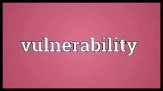 Vulnerability Meaning [upl. by Oriana]