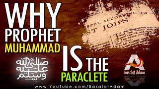 Why MUHAMMAD ﷺ is the PARACLETE of the Gospel of John  Basalat Adam [upl. by Aynik]