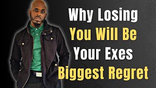 WHY LOSING YOU WILL BE YOUR EXES BIGGEST REGRET  Will Your Ex Ever Regret The Breakup [upl. by Tiffani506]