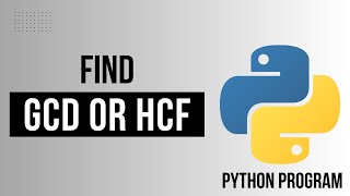 Python Program To Find GCD  HCF Of Two Numbers  Python Programming  Python For Beginners [upl. by Beisel738]