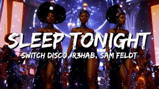 Switch Disco r3hab sam feldt  sleep tonight Lyrics [upl. by Colston]