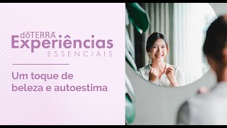 dōTERRA Experiências Essenciais  EP8  Um toque de beleza e autoestima [upl. by Nevyar]