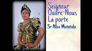 SR ALICE MUTATUKE chante SEIGNEUR OUVRE NOUS LA PORTE 🎼🎵🎼🎵🎶 [upl. by Elodea]