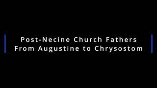 Post Nicene Church Fathers From Augustine to Chrysostom [upl. by Michal]