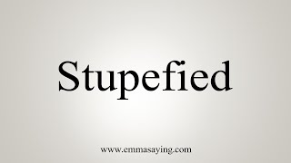 How To Say Stupefied [upl. by Enawtna619]