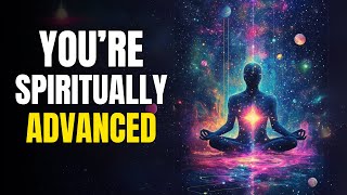 Signs You’re Spiritually Advanced Without Even Knowing It [upl. by Nottnerb]