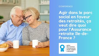 Conférence  Agir dans le parc social pour les retraités avec L’Assurance retraite IledeFrance [upl. by Pietra]