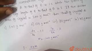 For two isomorphous crystals A and B  the ratio of density of A to that of B is 16 while the r [upl. by Ettenyl]