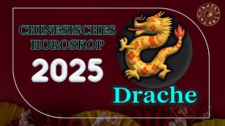 DRACHE 2025  CHINESISCHES JAHRESHOROSKOP FÜR 2025 [upl. by Hendren]