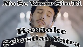 🎤 No Se Vivir Sin Ti Sebastian Yatra  Me Llevaras En Ti Karaoke [upl. by Field]