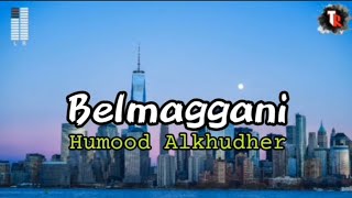 Belmaggani  Humood Alkhudher lyrics [upl. by Sredna]