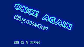 ONCE AGAIN  Rhymester  all in 1 cover FIZZch [upl. by Acinomahs126]