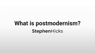 What is postmodernism  Philosophy for Real Life 18 of 22  Stephen Hicks [upl. by Boniface711]