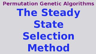 Genetic Algorithms 1730 the Steady State Selection Method [upl. by Daile]