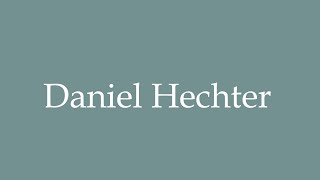 How to Pronounce Daniel Hechter Correctly in French [upl. by Aerdnat]