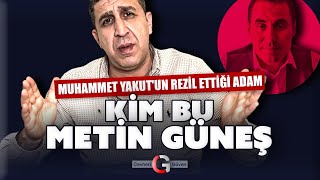 MUHAMMED YAKUTUN DÜŞMANI METİN GÜNEŞ KİM [upl. by Barrus459]