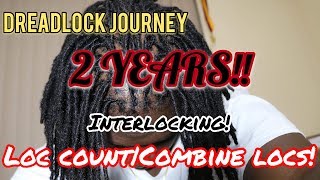 Dreadlock Journey 2YEARS  INTERLOCKING  LOC COUNT  COMBINING LOCS [upl. by Adnarom]