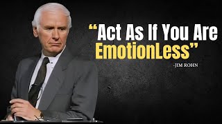 Learn To Act As If You Are EmotionLess  Jim Rohn Motivation [upl. by Simmonds]