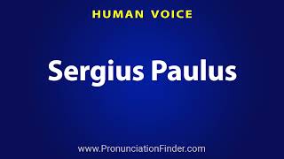 How To Pronounce Sergius Paulus [upl. by Eelyr]