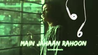 Main Jahaan Rahoon SlowedReverb  Rahat Fateh Ali Khan  sannvibharti007 music  Textaudio Lyrics [upl. by Nnylannej]