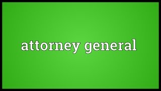 Attorney general Meaning [upl. by Adnouqal]