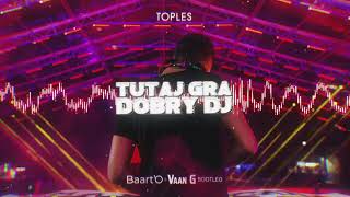 TOPLES  Tutaj gra dobry DJ  BaartO amp Vaan G Bootleg  🔥PREMIERA🔥 [upl. by Rothschild290]