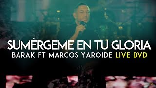 Barak  Sumérgeme En Tu Gloria Feat Marcos Yaroide DVD Live Generación Sedienta [upl. by Ilzel376]