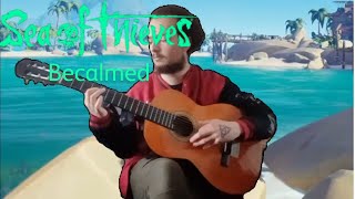 Becalmed  Sea of Thieves acoustic classical guitar cover [upl. by Samaj921]