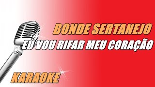 Bonde Sertanejo  Eu Vou Rifar Meu Coração Karaoke [upl. by Arvy]